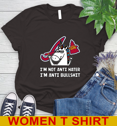 Atlanta Braves MLB Baseball Unicorn I'm Not Anti Hater I'm Anti Bullshit Women's T-Shirt 8