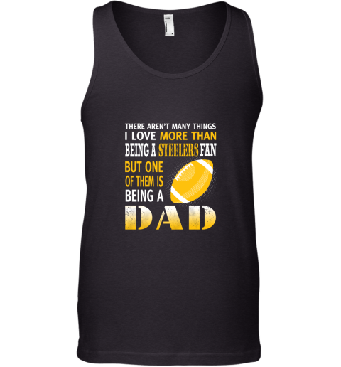 I Love More Than Being A Steelers Fan Being A Dad Football Tank Top