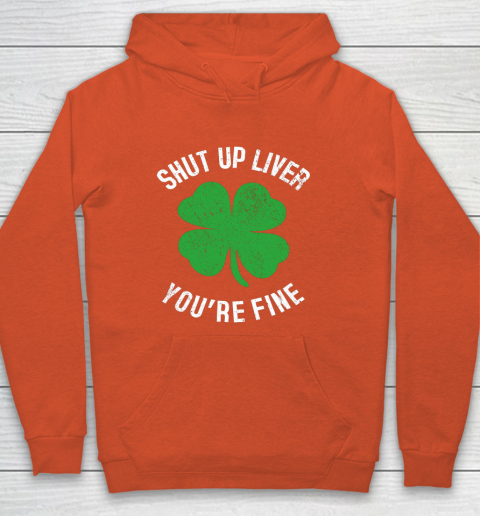 St Patrick s Day Beer Drinking Shut Up Liver You re Fine Hoodie 3