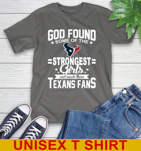 Houston Texans NFL Football God Found Some Of The Strongest Girls Adoring Fans T-Shirt 10