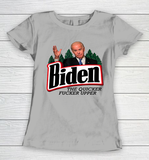 Biden The Quicker Fucker Upper Women's T-Shirt 8