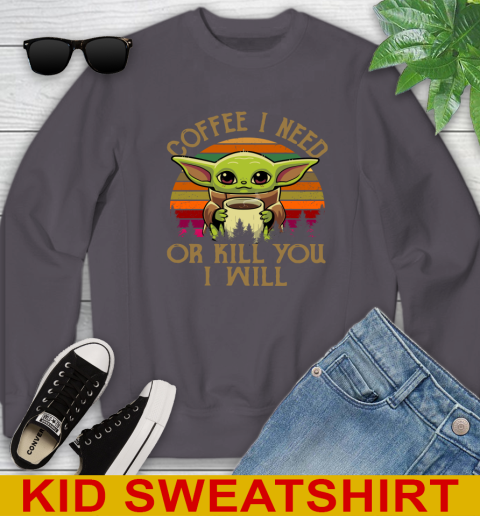 Coffee I Need Or Kill You I Will Baby Yoda Star Wars Vintage Shirts Youth Sweatshirt 5