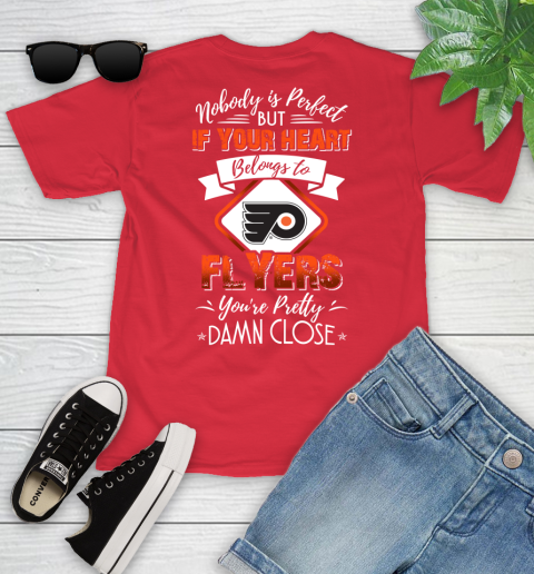 NHL Hockey Philadelphia Flyers Nobody Is Perfect But If Your Heart Belongs To Flyers You're Pretty Damn Close Shirt Youth T-Shirt 11