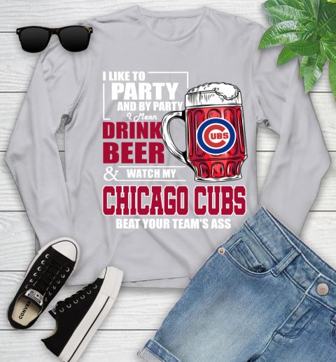 MLB I Like To Party And By Party I Mean Drink Beer And Watch My Chicago Cubs Beat Your Team's Ass Baseball Youth Long Sleeve 5