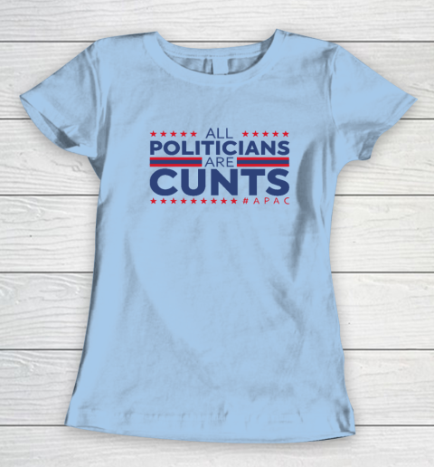 All Politicians Are Cunts Women's T-Shirt 4