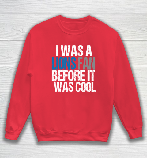 Lions Fan Before It Was Cool Sweatshirt 6