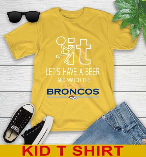 Denver Broncos Football NFL Let's Have A Beer And Watch Your Team Sports Youth T-Shirt 9