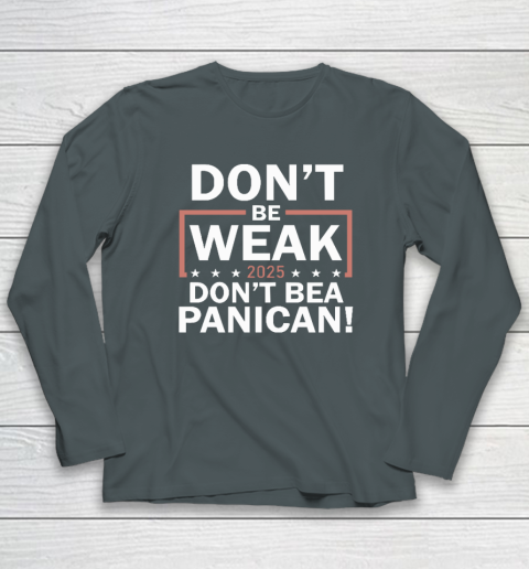 Don't Be Weak Don't Be A Panican Long Sleeve T-Shirt 3