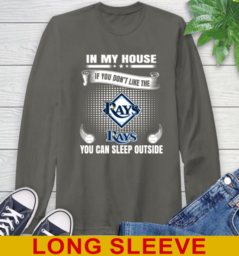 Tampa Bay Rays MLB Baseball In My House If You Don't Like The  Rays You Can Sleep Outside Shirt Long Sleeve T-Shirt 10