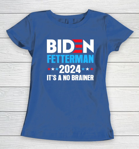 Biden Fetterman 2024 It's a No Brainer Political Women's T-Shirt 6