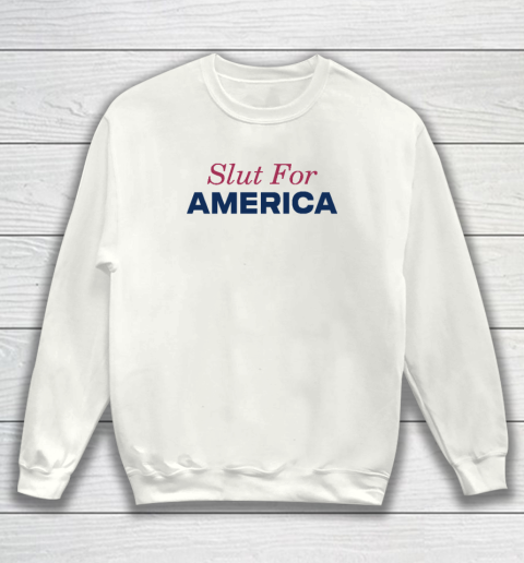 Slut For America Funny 4th Of July Sweatshirt