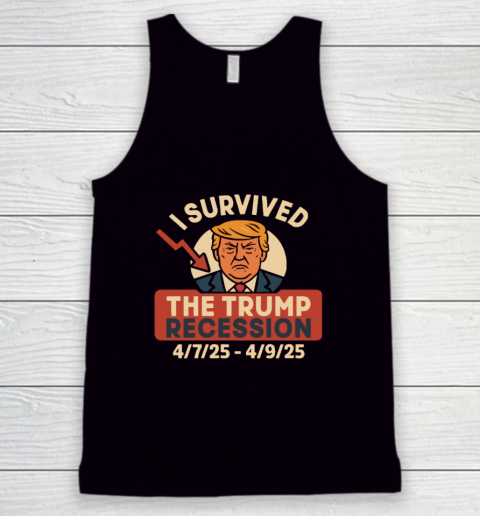 I Survived The Trump Recession 4  7  25 To 4  9  25 Tank Top