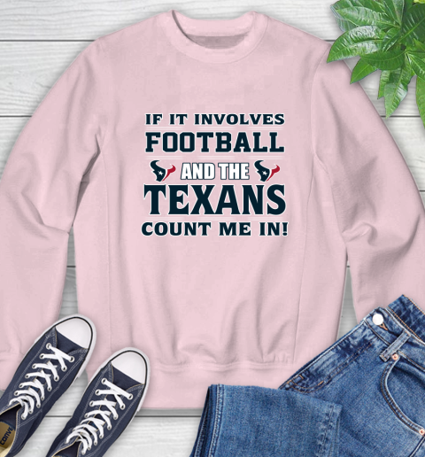NFL If It Involves Football And The Houston Texans Count Me In Sports Sweatshirt 9