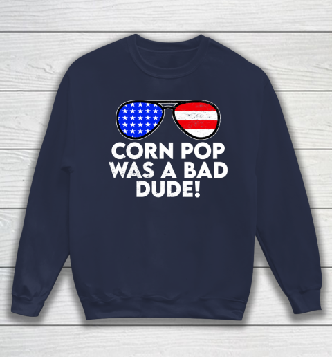 Corn Pop Was A Bad Dude  Joe Biden Parody Sweatshirt 2
