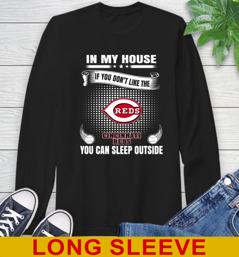 Cincinnati Reds MLB Baseball In My House If You Don't Like The Reds You Can Sleep Outside Shirt Long Sleeve T-Shirt
