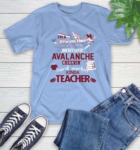 Colorado Avalanche NHL I'm A Difference Making Student Caring Hockey Loving Kinda Teacher T-Shirt 12