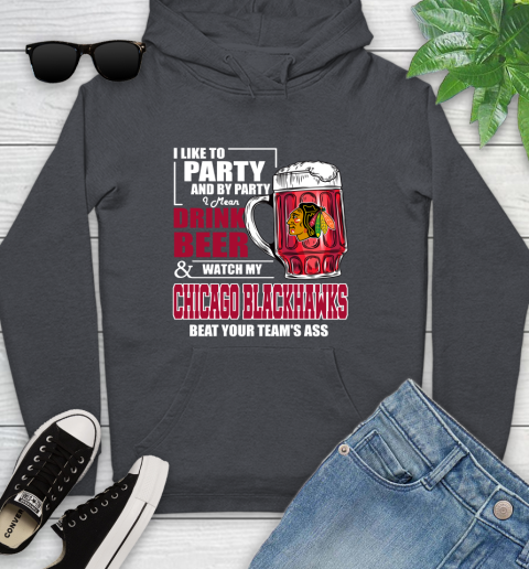 NHL I Like To Party And By Party I Mean Drink Beer And Watch My Chicago Blackhawks Beat Your Team's Ass Hockey Youth Hoodie 10
