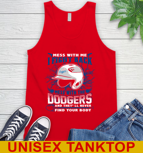 MLB Baseball Los Angeles Dodgers Mess With Me I Fight Back Mess With My Team And They'll Never Find Your Body Shirt Tank Top 5
