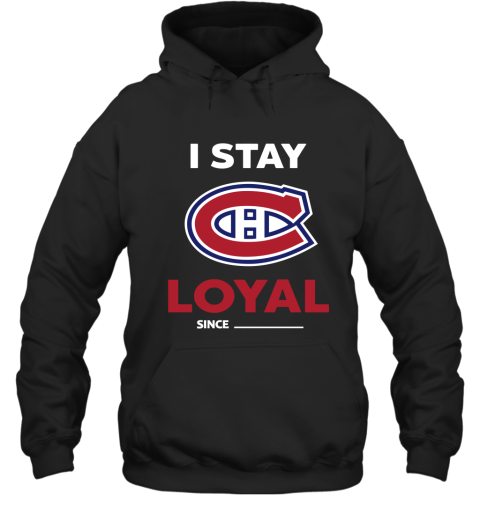 Montreal Canadiens I Stay Loyal Since Personalized Hoodie