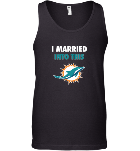 I Married Into This Miami Dolphins Tank Top