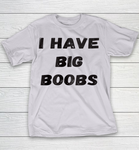 Funny White Lie Quotes I Have Big Boobs Youth T-Shirt 2