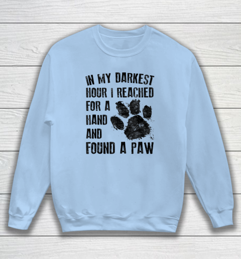 In My Darkest Hour I Reached For A Hand Found A Paw Dog Lover Sweatshirt 4