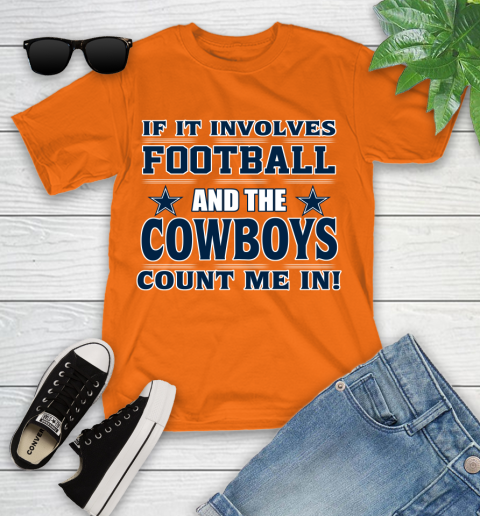NFL If It Involves Football And The Dallas Cowboys Count Me In Sports Youth T-Shirt 7