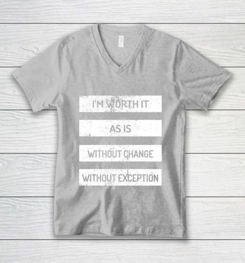 I m Worth It As Is Without Change Without Exception V-Neck T-Shirt 3
