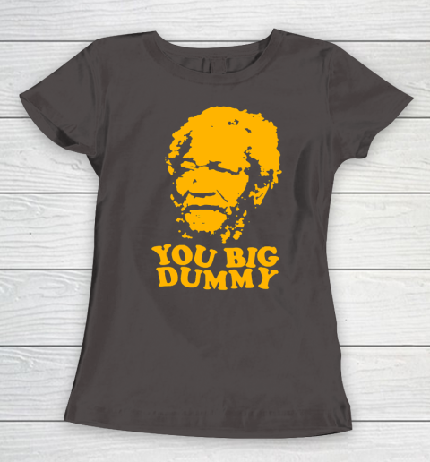Fred Sanford T Shirt You Big Dummy Love Fred Sanford and Son Women's T-Shirt 7