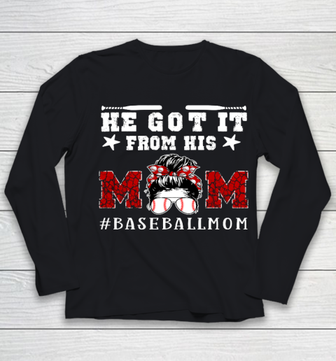 Funny Baseball Mom Mother s Day Gift He Got It From His Mom Youth Long Sleeve