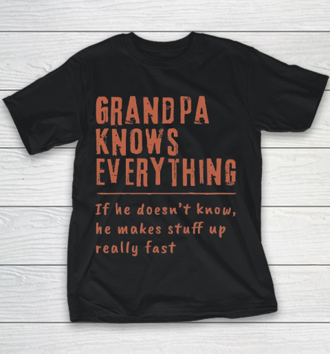 Grandpa Funny Gift Apparel  Grandpa know everyting if he doesnt know he makes stuff up really fast Youth T-Shirt