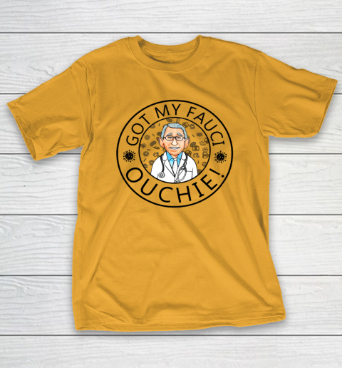 Got My Fauci Ouchie T-Shirt 2