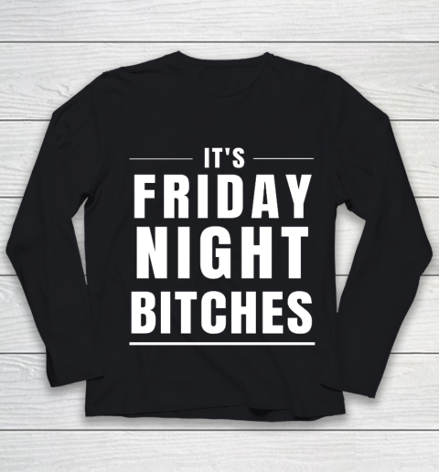 It s Friday Night Bitches Funny Party Youth Long Sleeve