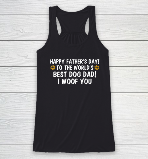 To The World's Best Dog Dad I Woof You  Happy Father's Day Racerback Tank