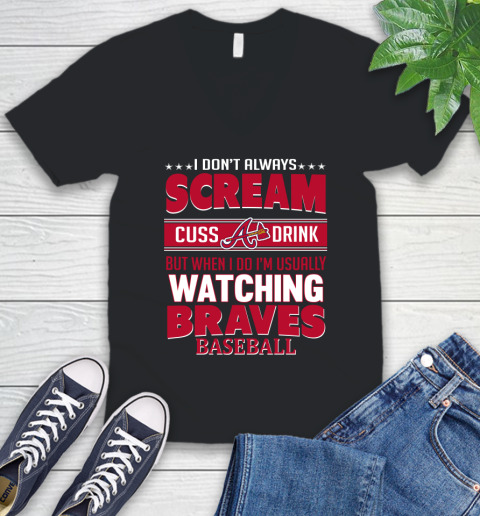 Atlanta Braves MLB I Scream Cuss Drink When I'm Watching My Team V-Neck T-Shirt