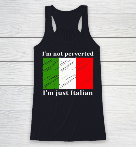 I'm Not Perverted I'm Just Italian Racerback Tank 7