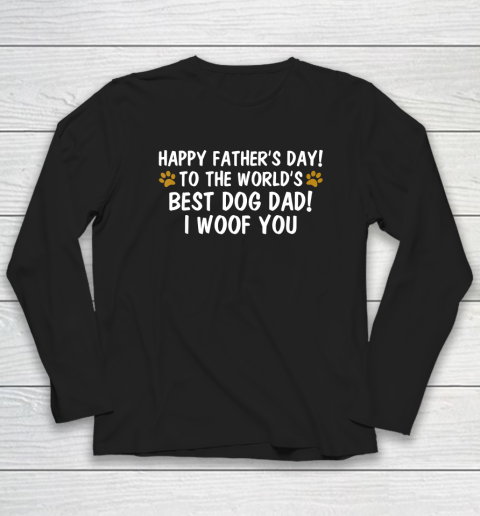 To The World's Best Dog Dad I Woof You  Happy Father's Day Long Sleeve T-Shirt