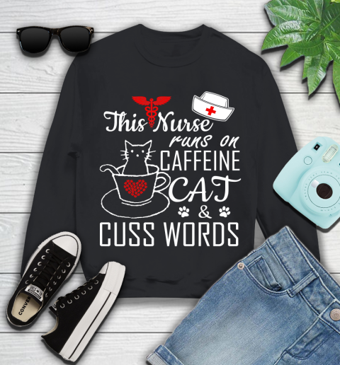 Nurse Shirt This Nurse Runs On Caffeine Cat Cuss Words Funny Nurse T Shirt Youth Sweatshirt