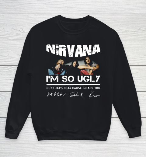NIRVANA I'M SO UGLY BUT THAT'S OKAY CAUSE SO ARE YOU SIGNATURE Youth Sweatshirt