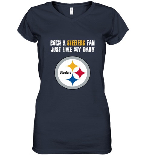 Pittsburgh Steelers Born A Steelers Fan Just Like My Daddy T-Shirt - T- shirts Low Price