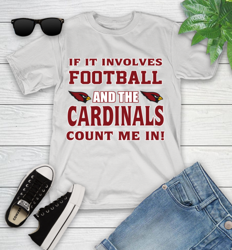 NFL If It Involves Football And The Arizona Cardinals Count Me In Sports Youth T-Shirt