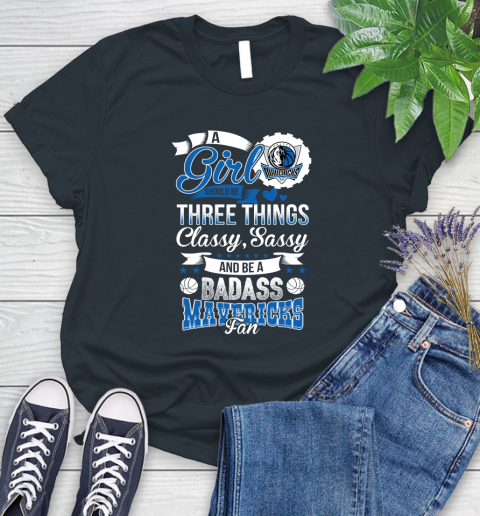 Dallas Mavericks NBA A Girl Should Be Three Things Classy Sassy And A Be Badass Fan Women's T-Shirt 8