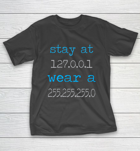Stay at 127 0 0 1 wear a 255 255 255 0 IT IP Address T-Shirt