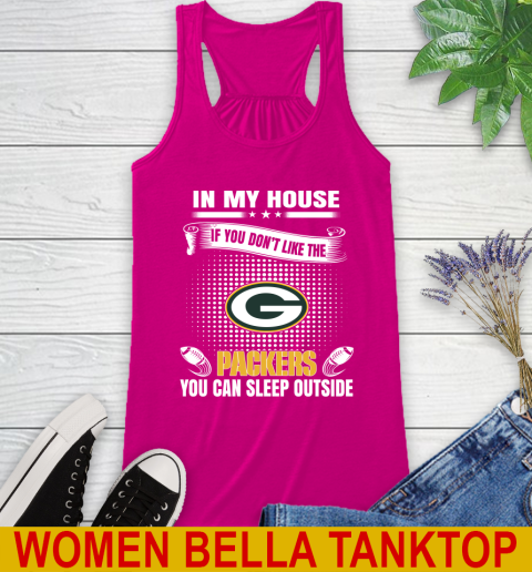 Green Bay Packers NFL Football In My House If You Don't Like The Packers You Can Sleep Outside Shirt Racerback Tank 6