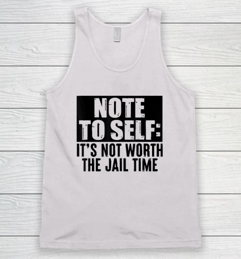 Note To Self It's Not Worth The Jail Time Vintage Retro Tank Top