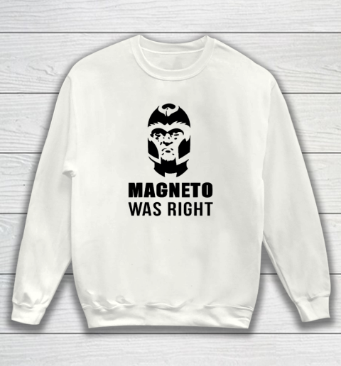 Magneto Was Right Funny Sweatshirt
