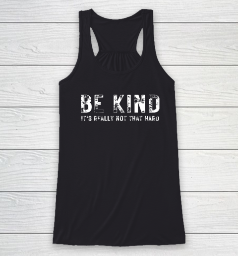 Be Kind It's Really Not That Hard Racerback Tank
