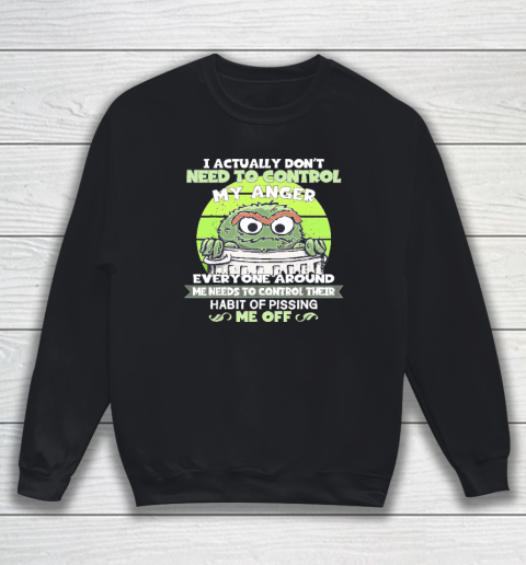 I Actually Don't Need To Control My Anger Sweatshirt