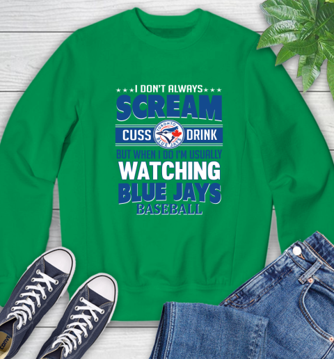 Toronto Blue Jays MLB I Scream Cuss Drink When I'm Watching My Team Sweatshirt 7