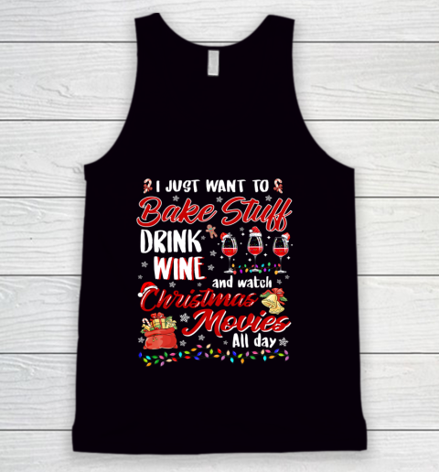 I Just Want To Bake Stuff Drink Wine Christmas Movies Gift Tank Top